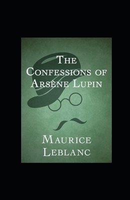 The Confessions of Arsène Lupin illustrated by Maurice Leblanc