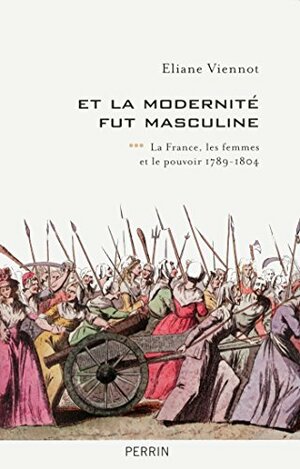 Et la modernité fut masculine by Éliane Viennot