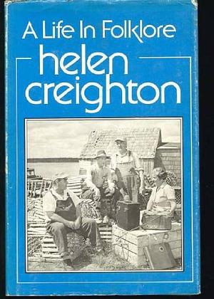Helen Creighton: A Life in Folklore by Helen Creighton
