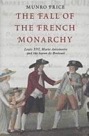 The Fall of the French Monarchy: Louis XVI, Marie Antoinette and the Baron de Breteuil by Munro Price