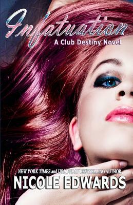 Infatuation: A Club Destiny Novel by Nicole Edwards