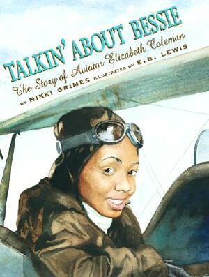 Talkin' about Bessie: The Story of Aviator Elizabeth Coleman by Nikki Grimes