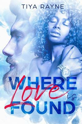 Where Love is Found by Tiya Rayne