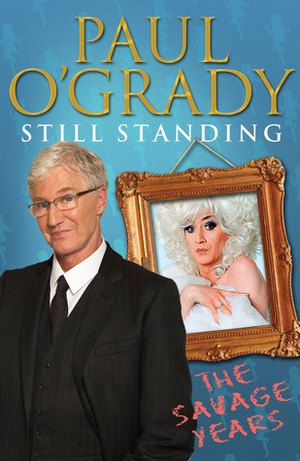 Still Standing: The Savage Years by Paul O'Grady