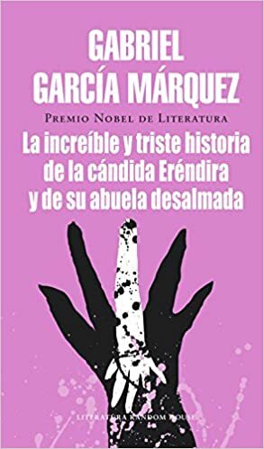 Increible y Triste Historia de la Candida Erendira y de su Abuela Desalmada by Gabriel García Márquez