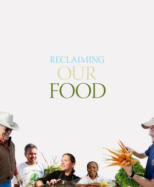 Reclaiming Our Food: How the Grassroots Food Movement Is Changing the Way We Eat by Tanya Denckla Cobb