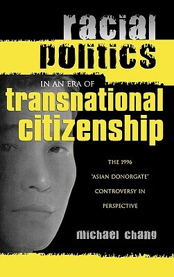 Racial Politics in an Era of Transnational Citizenship: The 1996 'Asian Donorgate' Controversy in Perspective by Michael Chang
