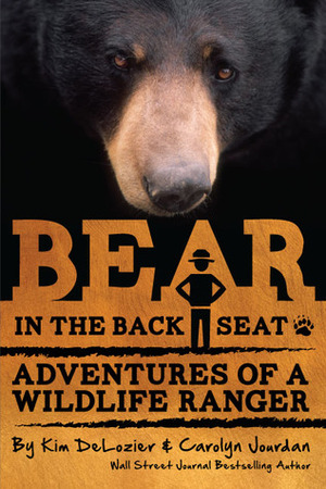 Bear in the Back Seat I: Adventures of a Wildlife Ranger in the Great Smoky Mountains National Park by Kim DeLozier, Carolyn Jourdan