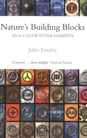 Nature's Building Blocks: An A-Z Guide to the Elements by John Emsley