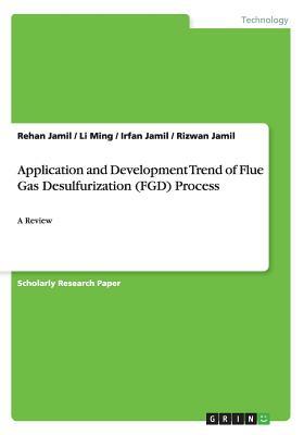 Application and Development Trend of Flue Gas Desulfurization (FGD) Process: A Review by Li Ming, Rehan Jamil, Irfan Jamil