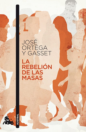 La rebelión de las masas by José Ortega y Gasset