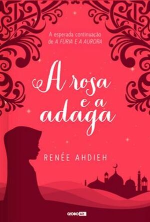 A rosa e a adaga by Renée Ahdieh