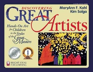 Discovering Great Artists: Hands-On Art for Children in the Styles of the Great Masters by MaryAnn F. Kohl