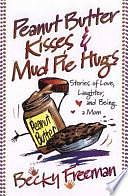 Peanut Butter Kisses &amp; Mud Pie Hugs by Becky Freeman