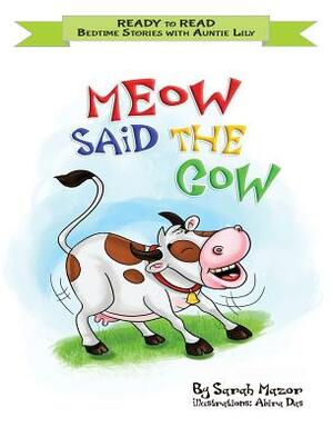 Meow Said the Cow: Help Kids Go to Sleep with a Smile by Sarah Mazor