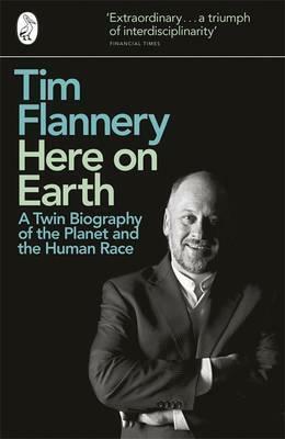Here On Earth: A Twin Biography of the Planet and the Human Race by Tim Flannery