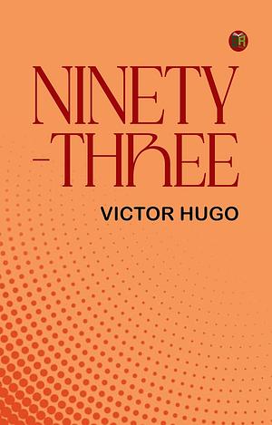 Ninety-Three by Victor Hugo