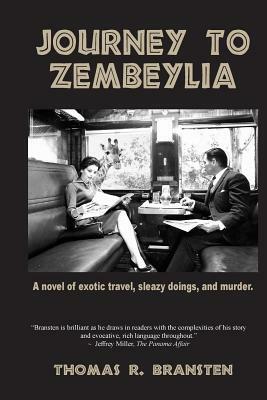 Journey to Zembeylia: A novel of exotic travel, sleazy doings, and murder. by Thomas R. Bransten