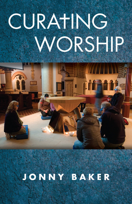 Curating Worship by Jonny Baker