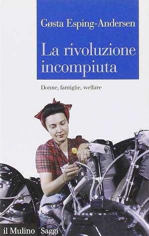 La rivoluzione incompiuta by Gøsta Esping-Andersen