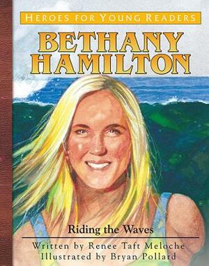 Bethany Hamilton: Riding the Waves by Renee Taft Meloche