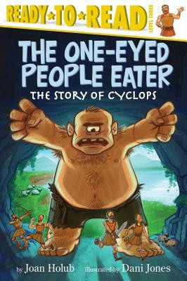 The One-Eyed People Eater: The Story of Cyclops by Joan Holub