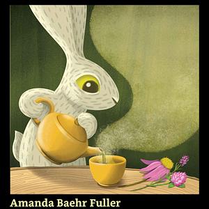 Bunny Made Tea by Amanda Baehr Fuller