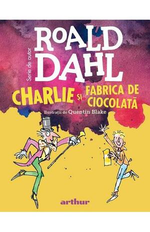 Charlie și Fabrica de Ciocolată by Roald Dahl