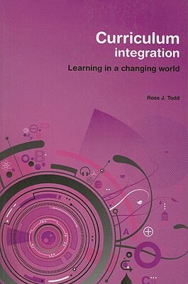 Curriculum Integration by Ross J. Todd