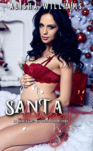 Santa Baby: An Emerald Lake Prep Chriatmas Short by Alisha Williams