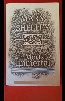 The Mortal Immortal Illustrated by Mary Shelley