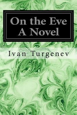 On the Eve A Novel by Ivan Turgenev