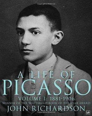 A Life of Picasso by John Richardson, John Richardson