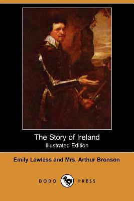 The Story of Ireland (Illustrated Edition) (Dodo Press) by Emily Lawless, Arthur Bronson