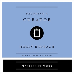 Becoming a Curator by Holly Brubach