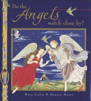 Do the Angels Watch Close By? by Mary Joslin, Danuta Mayer