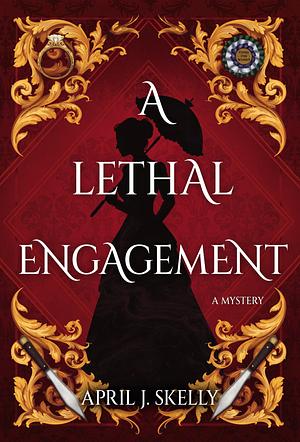 A Lethal Engagement by April J. Skelly, April J. Skelly