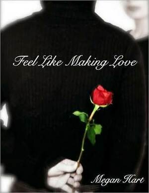 Feel Like Making Love by Megan Hart