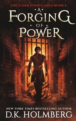 A Forging of Power by D.K. Holmberg