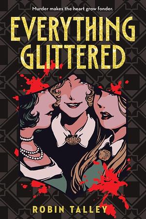 Everything Glittered by Robin Talley