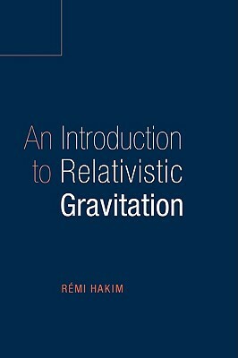An Introduction to Relativistic Gravitation by Remi Hakim