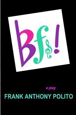 BFs!: a play by Frank Anthony Polito