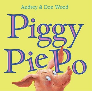 Piggy Pie Po by Audrey Wood