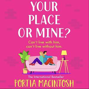 Your Place or Mine? by Portia MacIntosh