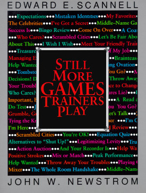 Still More Games Trainers Play by John W. Newstrom, Edward E. Scannell