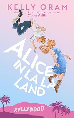 Alice in La La Land by Kelly Oram