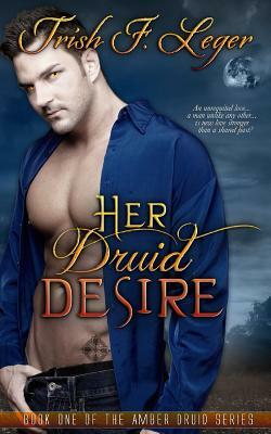Her Druid Desire by Trish F. Leger