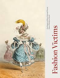 Fashion Victims: The Dangers of Dress Past and Present by Alison Matthews David