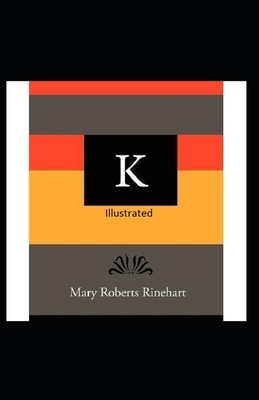 K Illustrated by Mary Roberts Rinehart