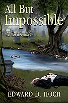 All But Impossible: The Impossible Files of Dr. Sam Hawthorne by Edward D. Hoch